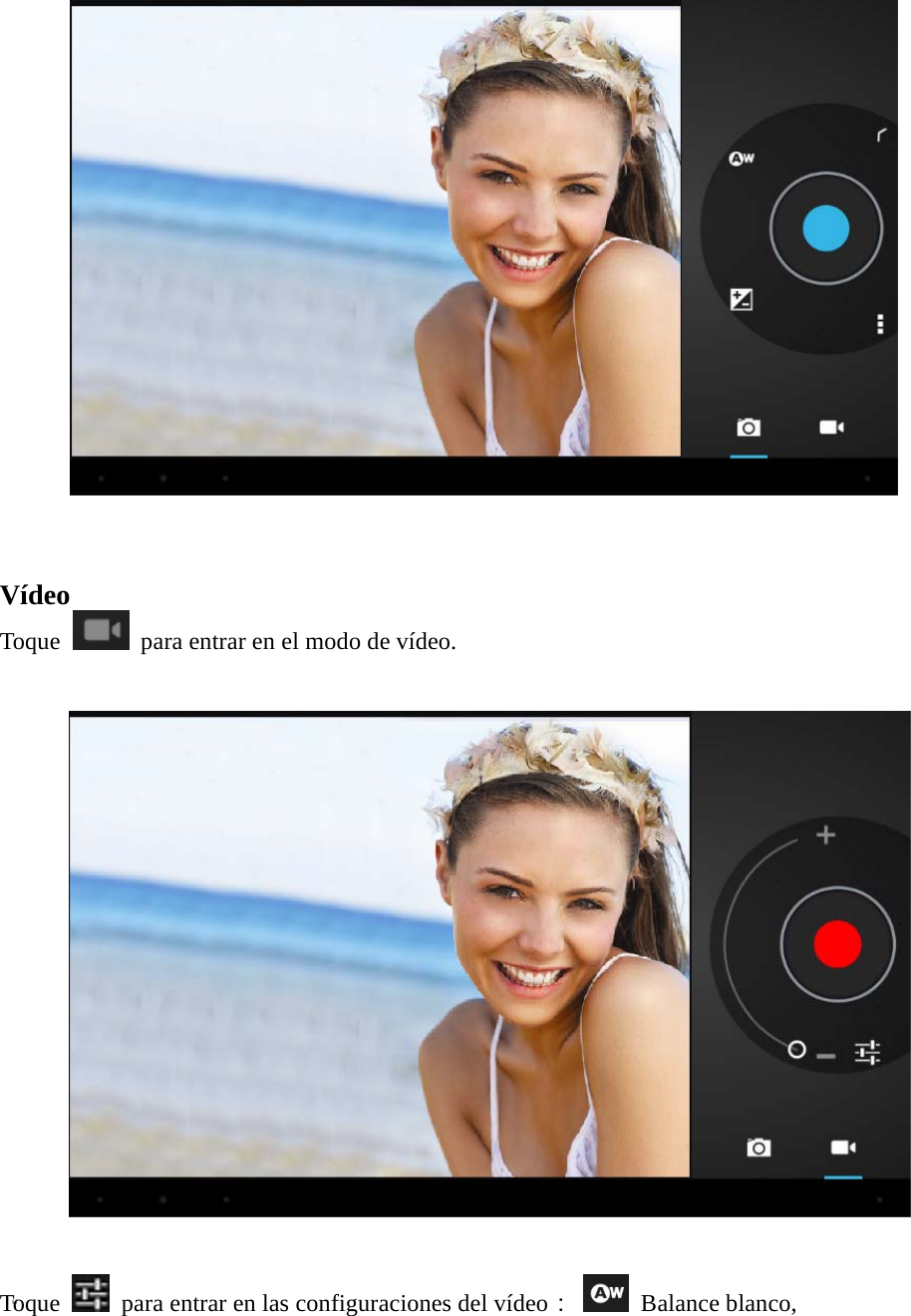  “    Vídeo Toque    para entrar en el modo de vídeo.      Toque   para entrar en las configuraciones del vídeo：  Balance blanco,  