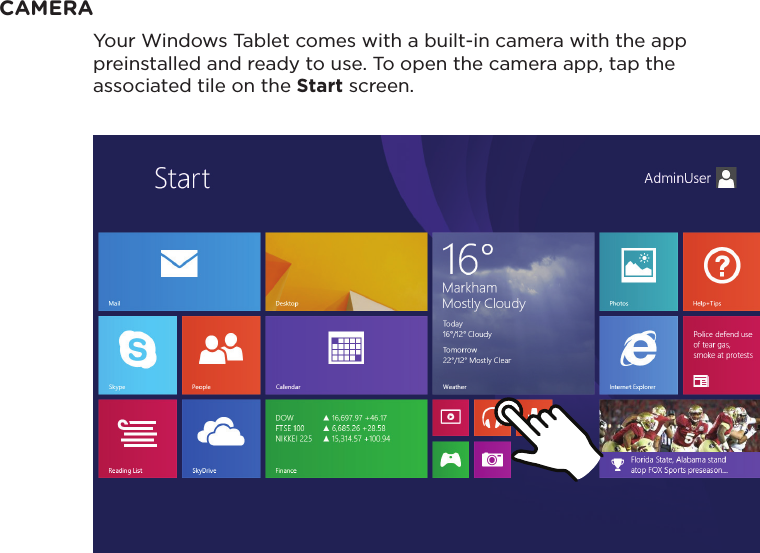 CAMERAYour Windows Tablet comes with a built-in camera with the app preinstalled and ready to use. To open the camera app, tap the associated tile on the Start screen.