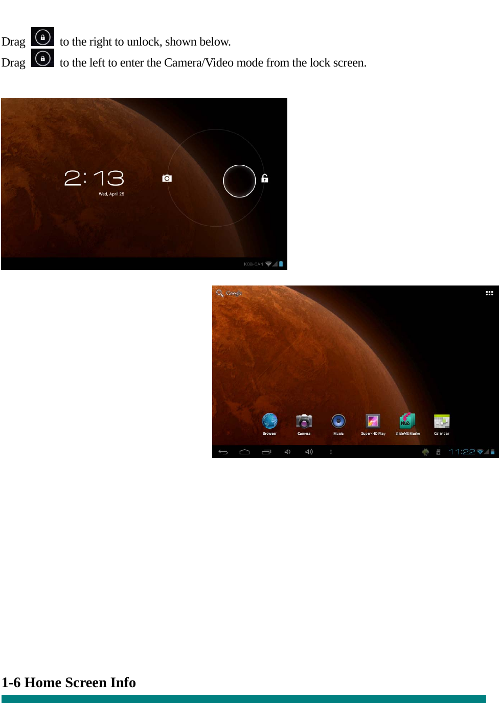  Drag    to the right to unlock, shown below. Drag    to the left to enter the Camera/Video mode from the lock screen.                  1-6 Home Screen Info  