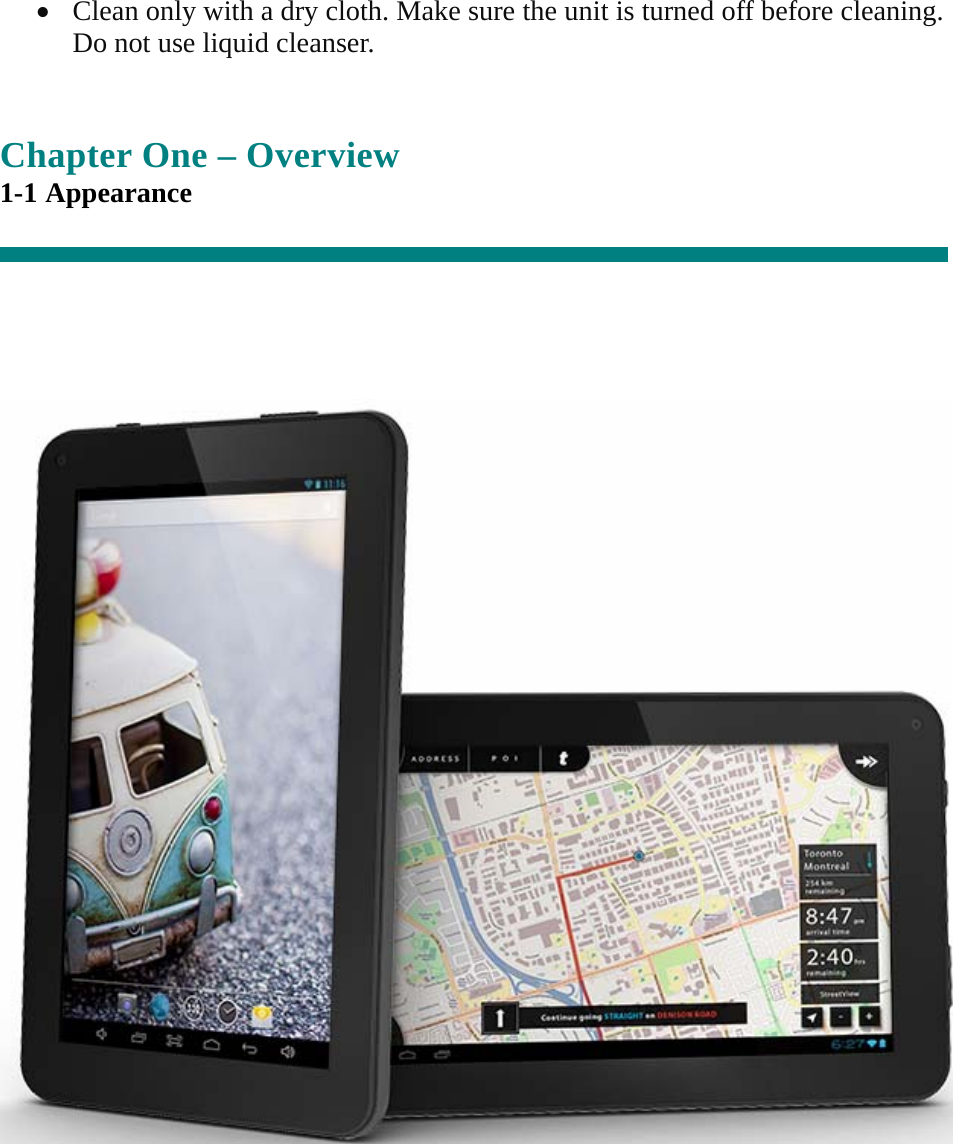 • Clean only with a dry cloth. Make sure the unit is turned off before cleaning. Do not use liquid cleanser.   Chapter One – Overview 1-1 Appearance         