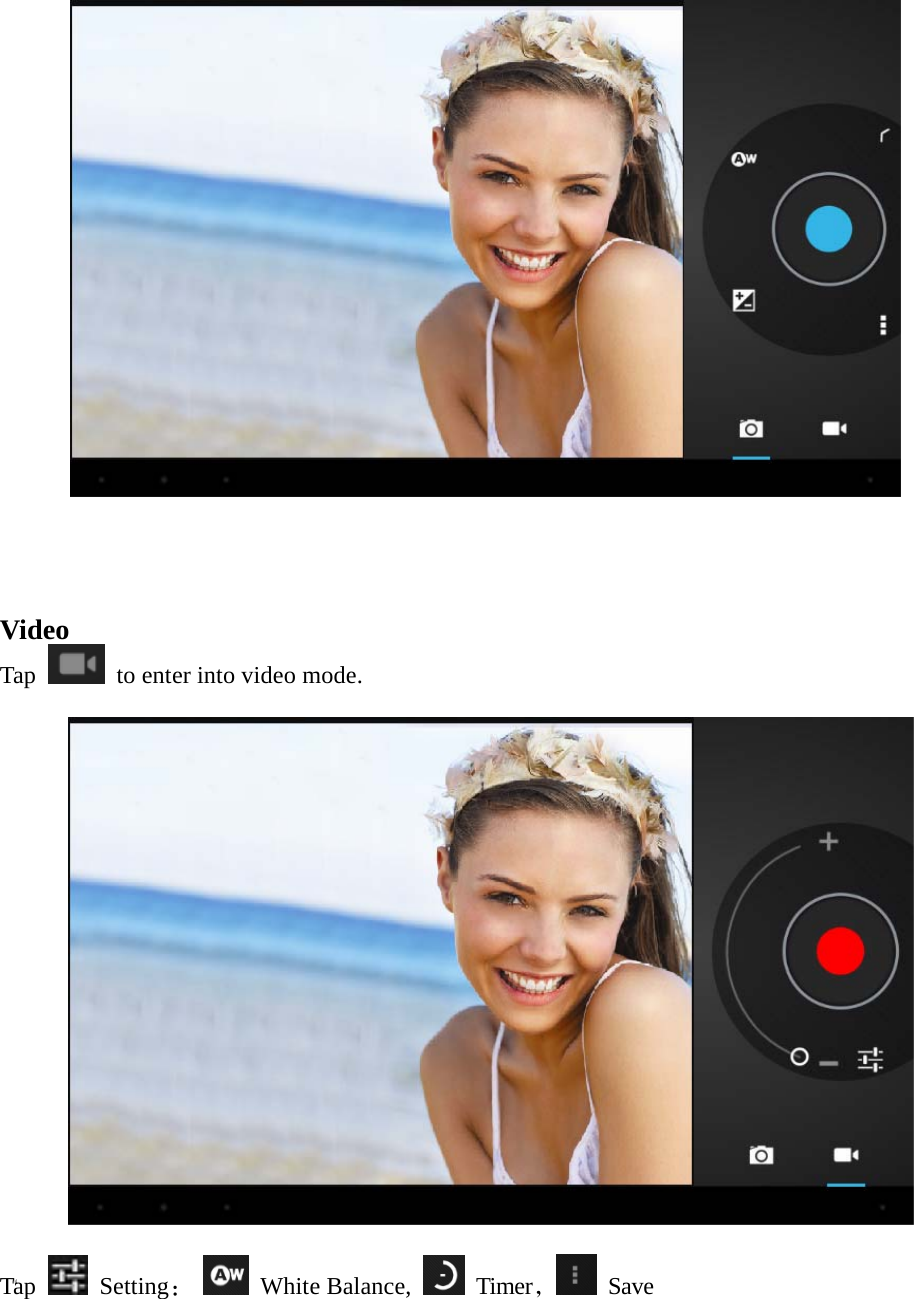  “    Video Tap    to enter into video mode.    Tap   Setting：  White Balance,   Timer， Save  