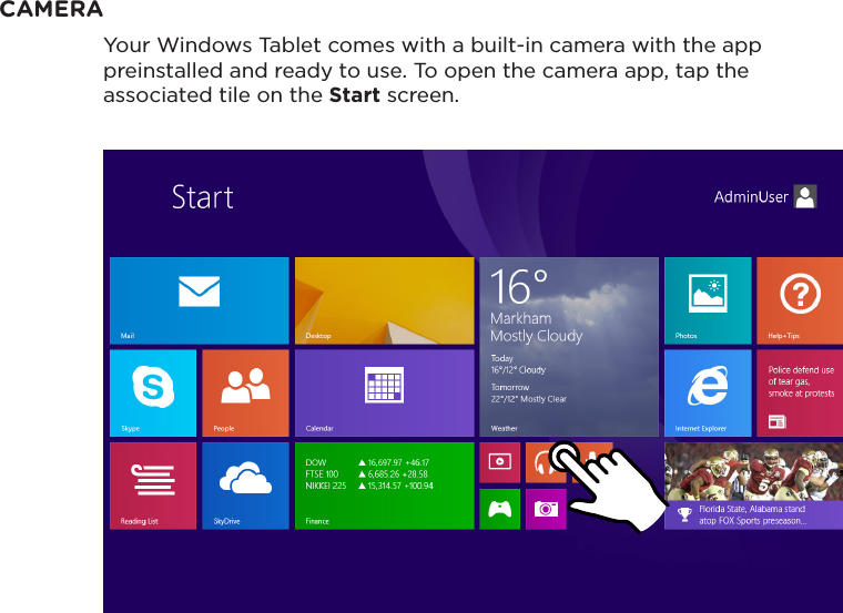 CAMERAYour Windows Tablet comes with a built-in camera with the app preinstalled and ready to use. To open the camera app, tap the associated tile on the Start screen.