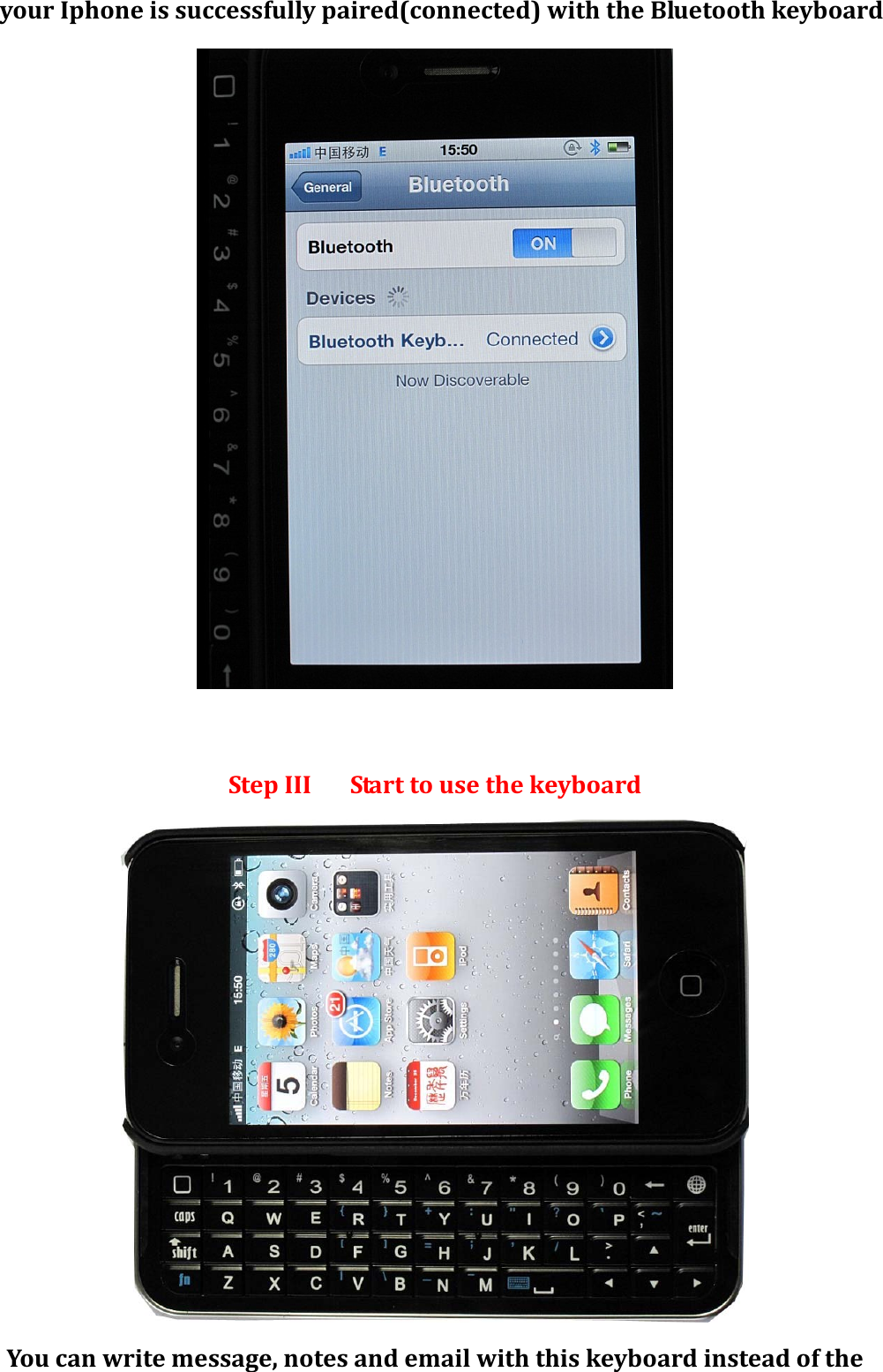 yourIphoneissuccessfullypaired(connected)withtheBluetoothkeyboardStepIIIStarttousethekeyboardYoucanwritemessage,notesandemailwiththiskeyboardinsteadofthe
