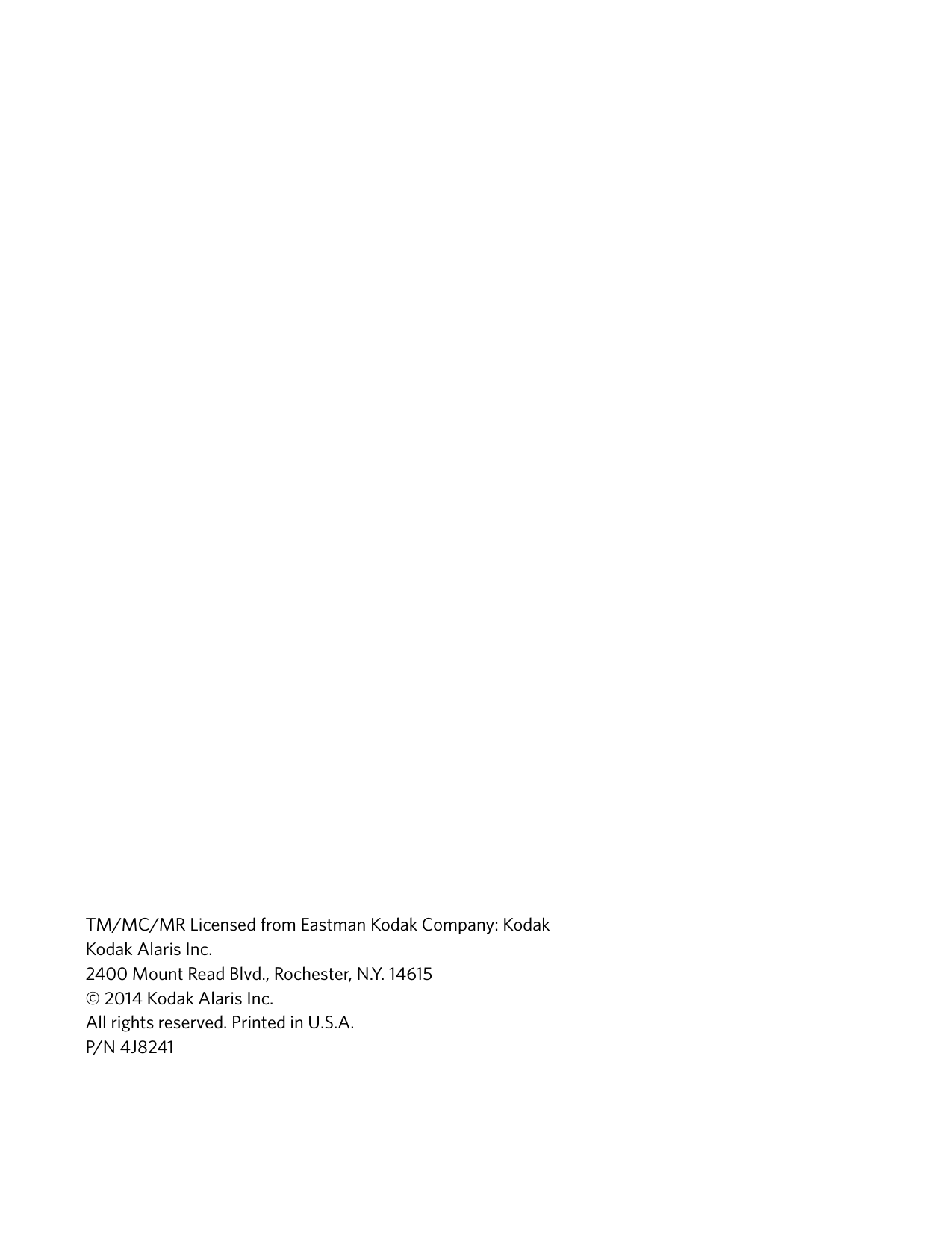 TM/MC/MR Licensed from Eastman Kodak Company: KodakKodak Alaris Inc.2400 Mount Read Blvd., Rochester, N.Y. 14615© 2014 Kodak Alaris Inc.All rights reserved. Printed in U.S.A. P/N 4J8241