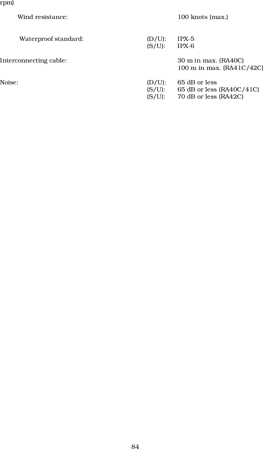 84rpm)         Wind resistance: 100 knots (max.)          Waterproof standard: (D/U): IPX-5(S/U): IPX-6Interconnecting cable: 30 m in max. (RA40C)100 m in max. (RA41C/42C)Noise: (D/U): 65 dB or less(S/U): 65 dB or less (RA40C/41C)(S/U): 70 dB or less (RA42C)