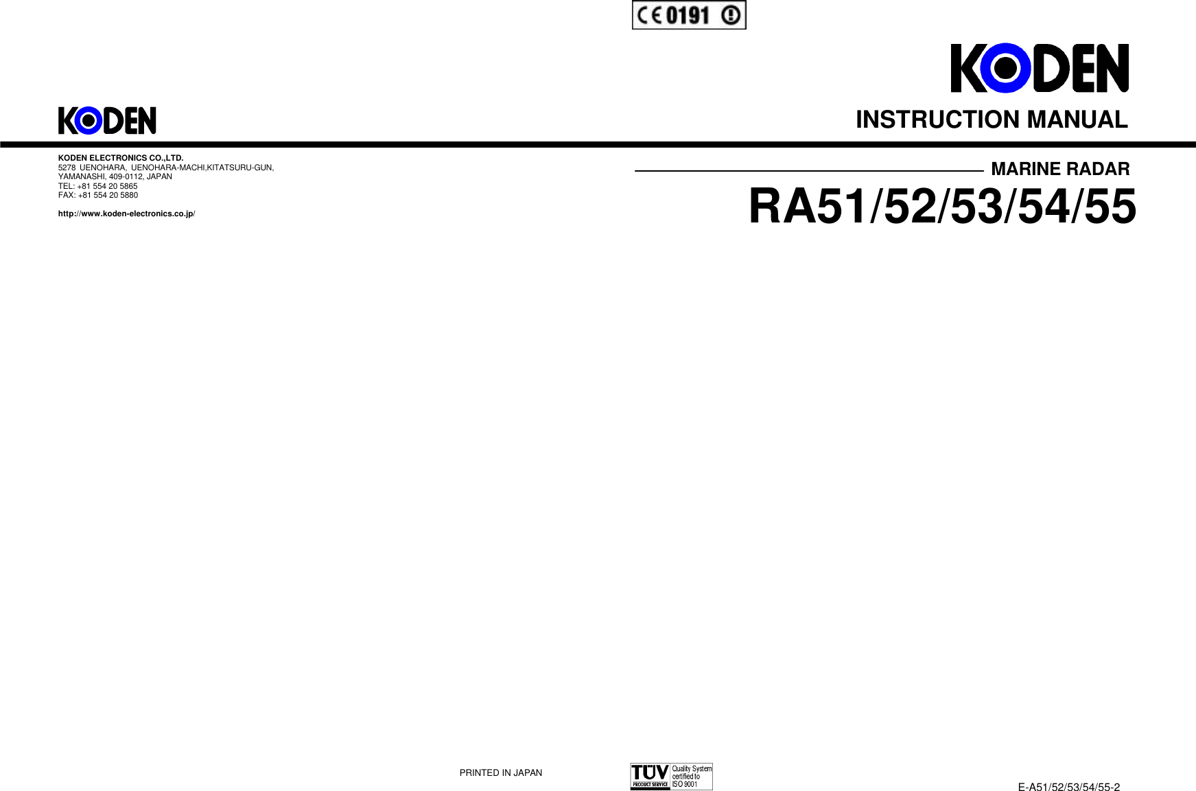 KODEN ELECTRONICS CO.,LTD. 5278 UENOHARA, UENOHARA-MACHI,KITATSURU-GUN, YAMANASHI, 409-0112, JAPAN TEL: +81 554 20 5865 FAX: +81 554 20 5880  http://www.koden-electronics.co.jp/                                         INSTRUCTION MANUAL MARINE RADAR RA51/52/53/54/55 E-A51/52/53/54/55-2 PRINTED IN JAPAN 