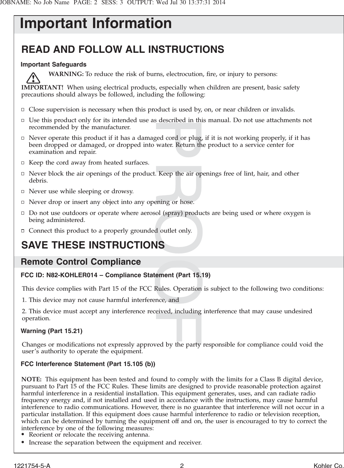 JOBNAME: No Job Name PAGE: 2 SESS: 3 OUTPUT: Wed Jul 30 13:37:31 2014Important InformationREAD AND FOLLOW ALL INSTRUCTIONSImportant SafeguardsWARNING: To reduce the risk of burns, electrocution, ﬁre, or injury to persons:IMPORTANT! When using electrical products, especially when children are present, basic safetyprecautions should always be followed, including the following:Close supervision is necessary when this product is used by, on, or near children or invalids.Use this product only for its intended use as described in this manual. Do not use attachments notrecommended by the manufacturer.Never operate this product if it has a damaged cord or plug, if it is not working properly, if it hasbeen dropped or damaged, or dropped into water. Return the product to a service center forexamination and repair.Keep the cord away from heated surfaces.Never block the air openings of the product. Keep the air openings free of lint, hair, and otherdebris.Never use while sleeping or drowsy.Never drop or insert any object into any opening or hose.Do not use outdoors or operate where aerosol (spray) products are being used or where oxygen isbeing administered.Connect this product to a properly grounded outlet only.SAVE THESE INSTRUCTIONSRemote Control ComplianceFCC ID: N82-KOHLER014 – Compliance Statement (Part 15.19)This device complies with Part 15 of the FCC Rules. Operation is subject to the following two conditions:1. This device may not cause harmful interference, and2. This device must accept any interference received, including interference that may cause undesiredoperation.Warning (Part 15.21)Changes or modiﬁcations not expressly approved by the party responsible for compliance could void theuser’s authority to operate the equipment.FCC Interference Statement (Part 15.105 (b))NOTE: This equipment has been tested and found to comply with the limits for a Class B digital device,pursuant to Part 15 of the FCC Rules. These limits are designed to provide reasonable protection againstharmful interference in a residential installation. This equipment generates, uses, and can radiate radiofrequency energy and, if not installed and used in accordance with the instructions, may cause harmfulinterference to radio communications. However, there is no guarantee that interference will not occur in aparticular installation. If this equipment does cause harmful interference to radio or television reception,which can be determined by turning the equipment off and on, the user is encouraged to try to correct theinterference by one of the following measures:•Reorient or relocate the receiving antenna.•Increase the separation between the equipment and receiver.1221754-5-A 2 Kohler Co.