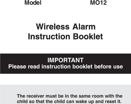 The receiver must be in the same room with thechild so that the child can wake up and reset it.IMPORTANTPlease read instruction booklet before useModel MO12