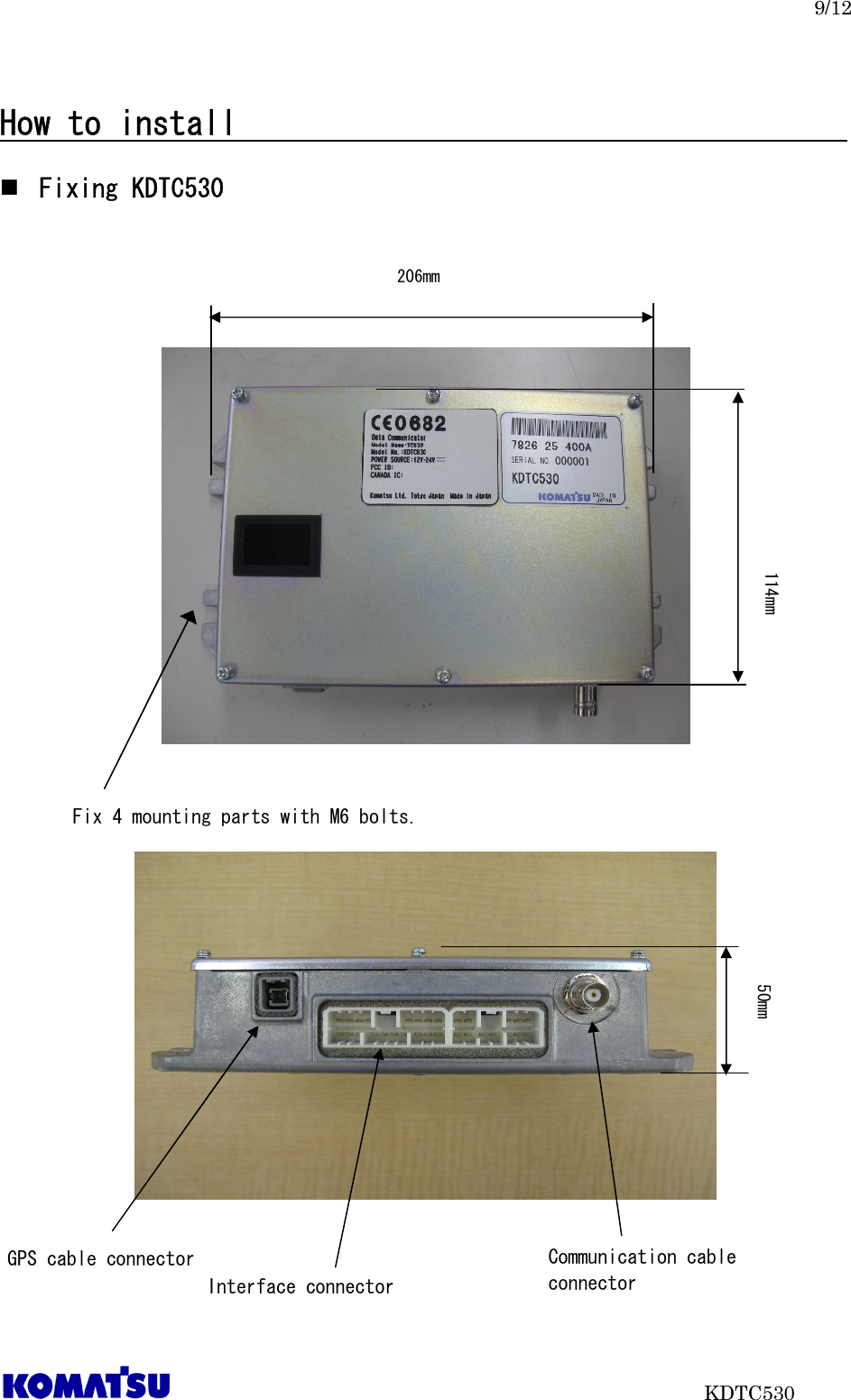 9/12                           KDTC530  How to install                                       Fixing KDTC530                 Fix 4 mounting parts with M6 bolts. 206mm 114mm Interface connector GPS cable connector  Communication cable connector 50mm 