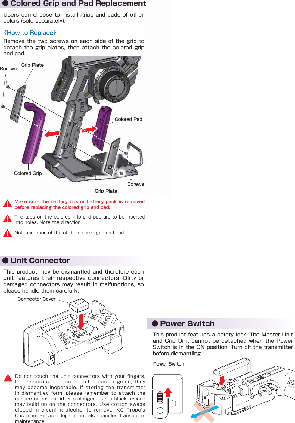 ● Unit Connector● Power Switch           󰮏                       ● Colored Grip and Pad Replacement            《How to Replace》 Make sure the battery box  or  battery  pack  is  removed before replacing the colored grip and pad.