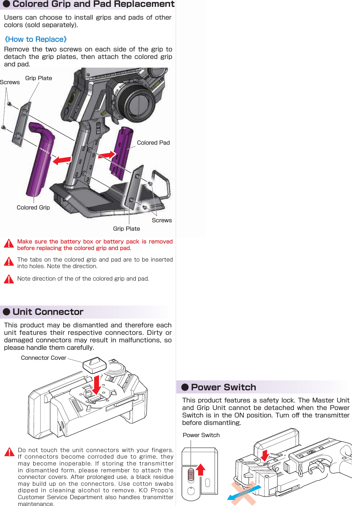 ● Unit Connector● Power Switch󰮏                         ● Colored Grip and Pad Replacement《How to Replace》  Make sure  the battery  box or  battery pack  is removed before replacing the colored grip and pad.