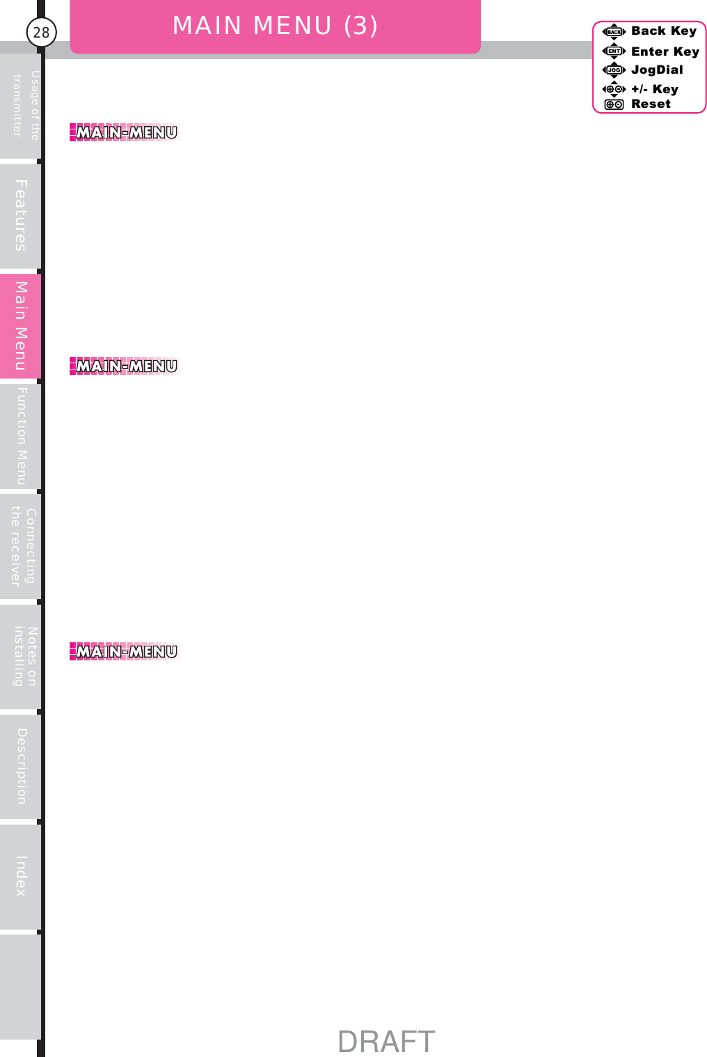 Back KeyEnter KeyJogDial+/- KeyResetFeatures Function Menu Connecting the receiverUsage of the transmitter Notes on installing Description IndexMain Menu28MAIN MENU (3)Back KeyEnter KeyJogDial+/- KeyResetMain MenuDRAFT