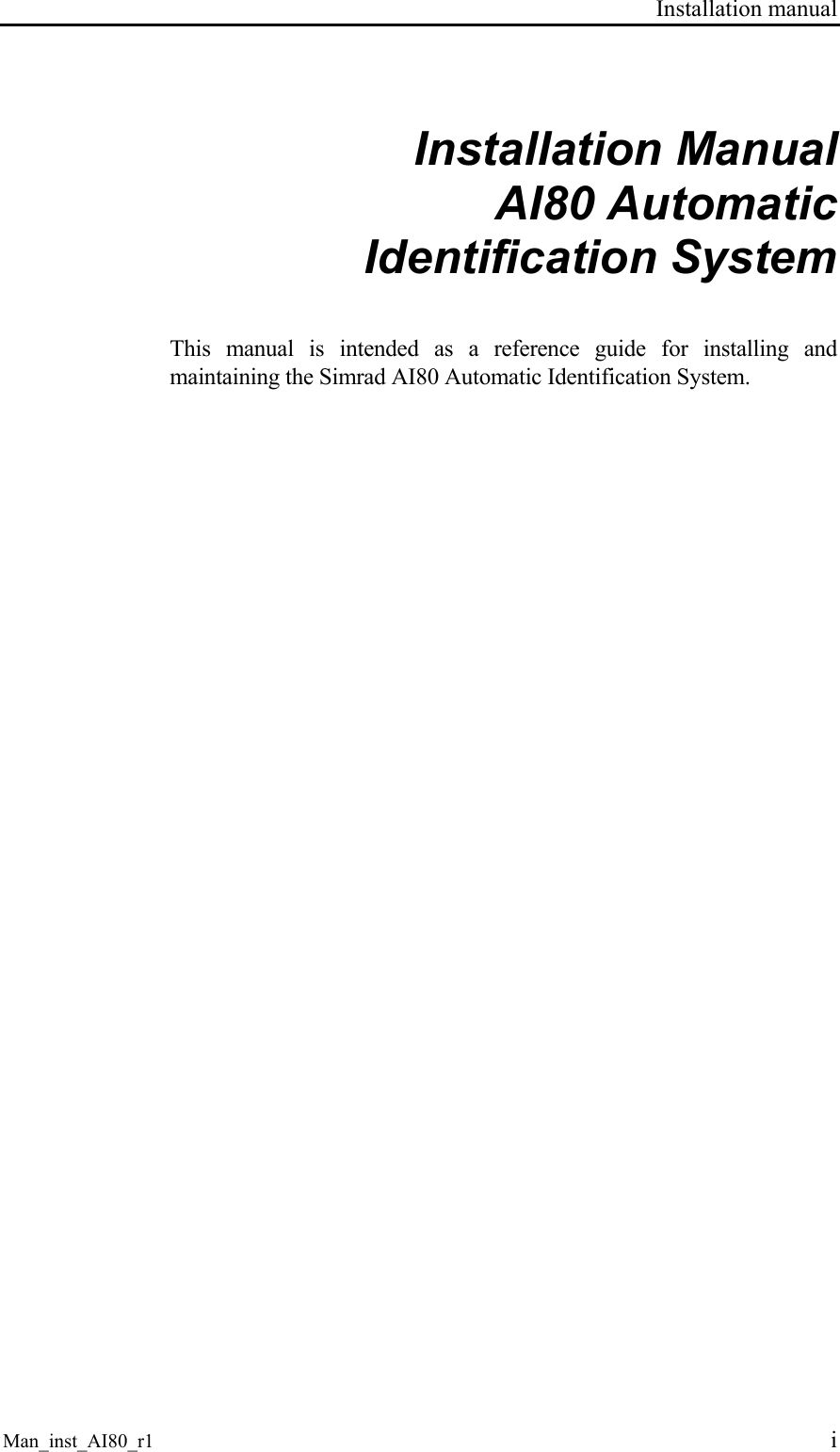 Installation manual Man_inst_AI80_r1 i Installation Manual AI80 Automatic Identification System This manual is intended as a reference guide for installing and maintaining the Simrad AI80 Automatic Identification System.