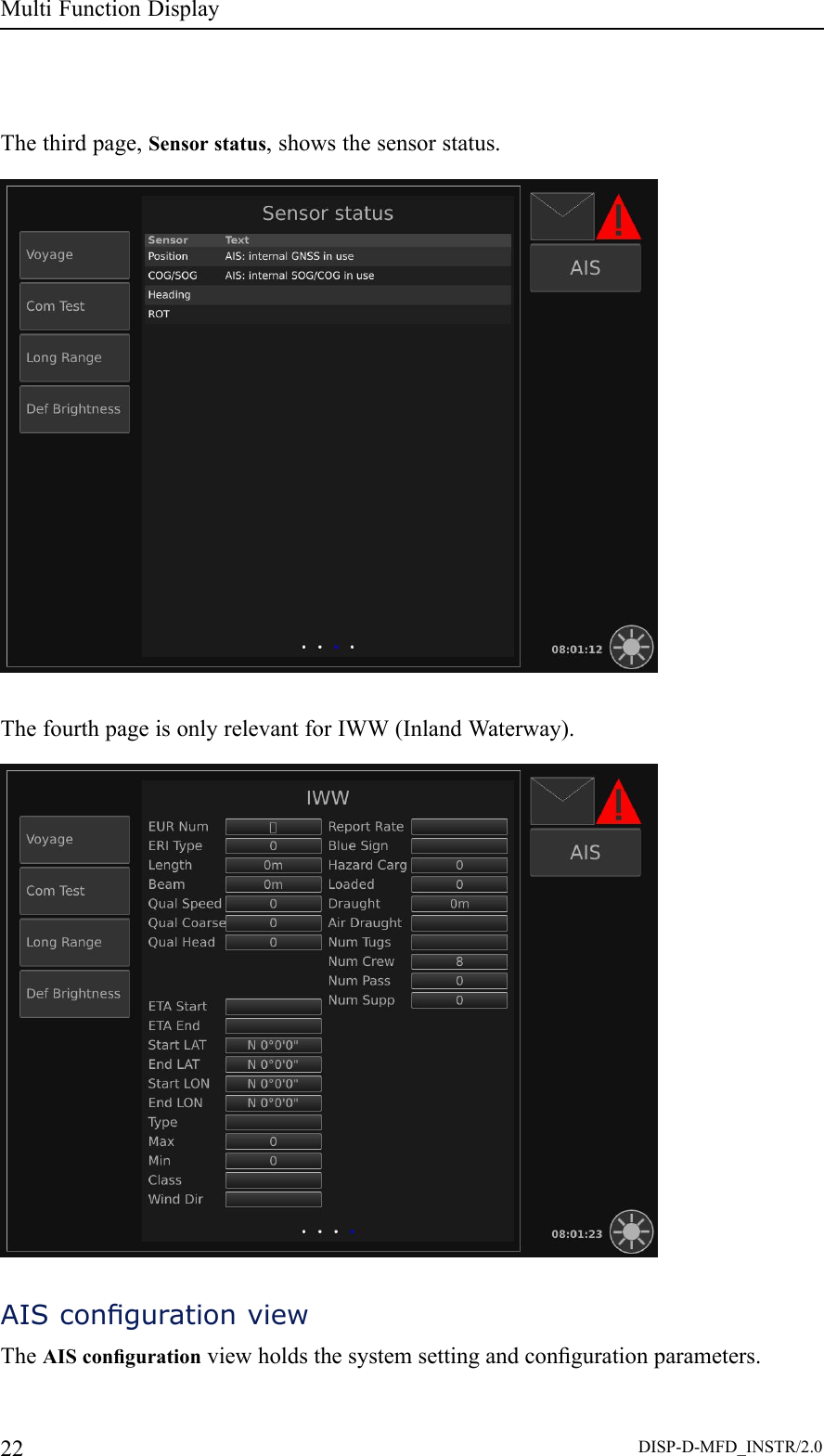 MultiFunctionDisplayThethirdpage,Sensorstatus,showsthesensorstatus.ThefourthpageisonlyrelevantforIWW(InlandWaterway).AIScongurationviewTheAIScongurationviewholdsthesystemsettingandcongurationparameters.22DISP-D-MFD_INSTR/2.0