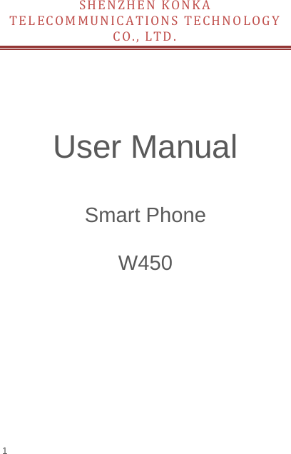   1  SHENZHENKONKATELECOMMUNICATIONSTECHNOLOGYCO.,LTD.       User Manual  Smart Phone  W450 
