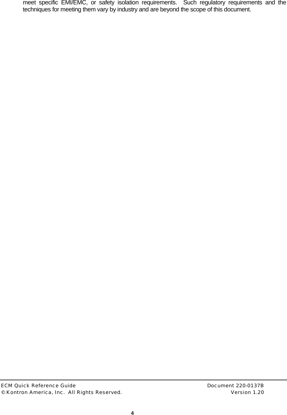  ECM Quick Reference Guide     Document 220-0137B &copy; Kontron America, Inc.  All Rights Reserved.    Version 1.20         4  meet specific EMI/EMC, or safety isolation requirements.  Such regulatory requirements and the techniques for meeting them vary by industry and are beyond the scope of this document. 