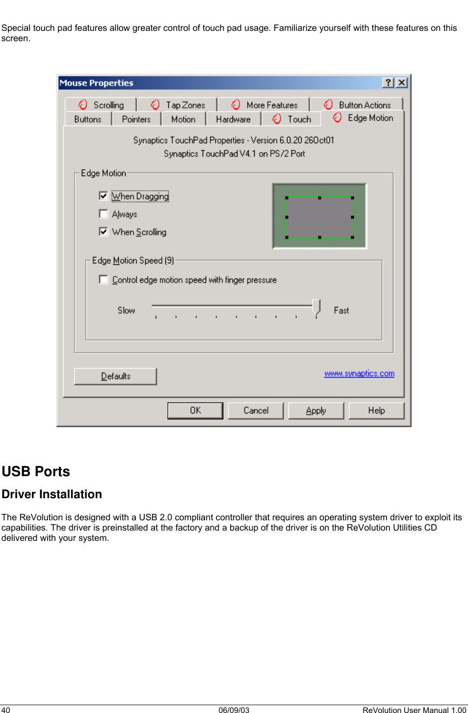  40 06/09/03 ReVolution User Manual 1.00  Special touch pad features allow greater control of touch pad usage. Familiarize yourself with these features on this screen.         USB Ports Driver Installation  The ReVolution is designed with a USB 2.0 compliant controller that requires an operating system driver to exploit its capabilities. The driver is preinstalled at the factory and a backup of the driver is on the ReVolution Utilities CD delivered with your system.  