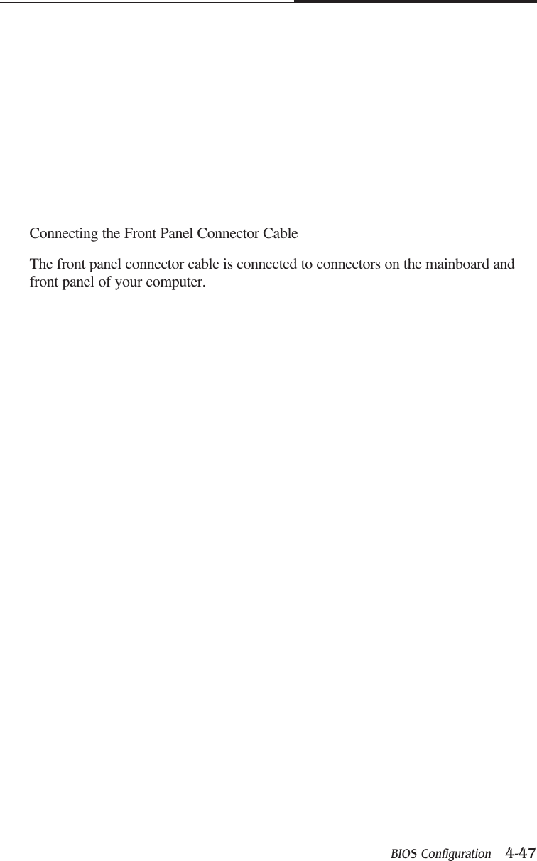 BIOS Configuration   4-47CAPTUER 4Connecting the Front Panel Connector CableThe front panel connector cable is connected to connectors on the mainboard andfront panel of your computer.