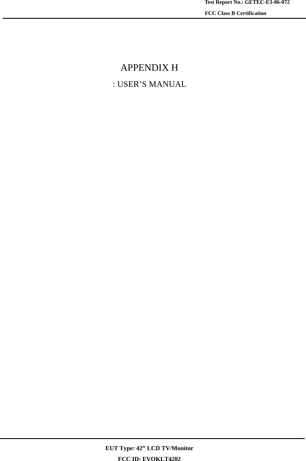    Test Report No.: GETEC-E3-06-072 FCC Class B Certification  EUT Type: 42” LCD TV/Monitor   APPENDIX H : USER’S MANUAL    FCC ID: EVOKLT4202 