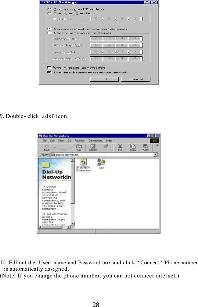  28      9. Double- click ‘adsl’ icon.        10. Fill out the  User  name and Password box and click  “Connect”. Phone number is automatically assigned.   (Note: If you change the phone number, you can not connect internet.)    