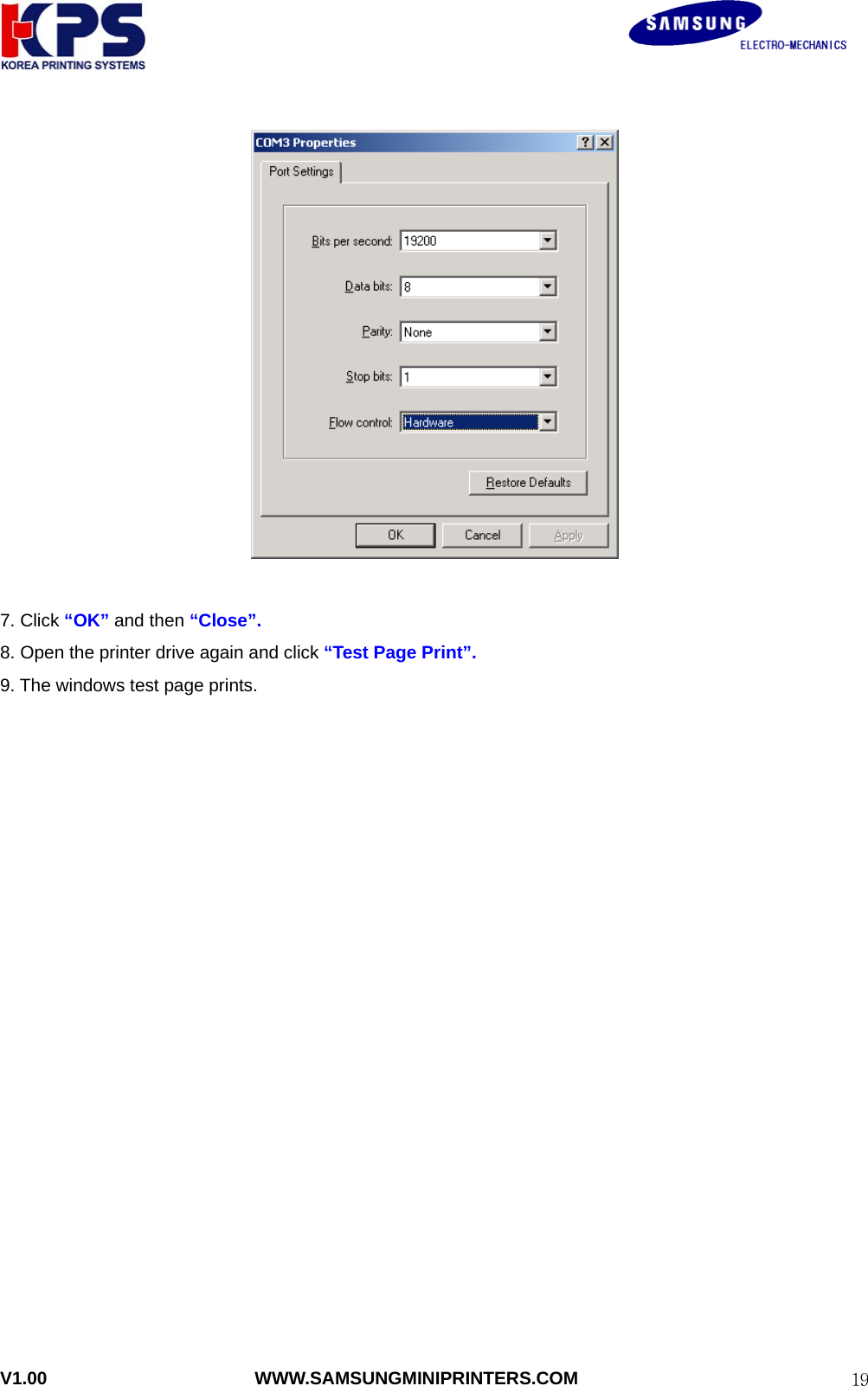                                                               V1.00                       WWW.SAMSUNGMINIPRINTERS.COM  19  7. Click “OK” and then “Close”. 8. Open the printer drive again and click “Test Page Print”. 9. The windows test page prints. 