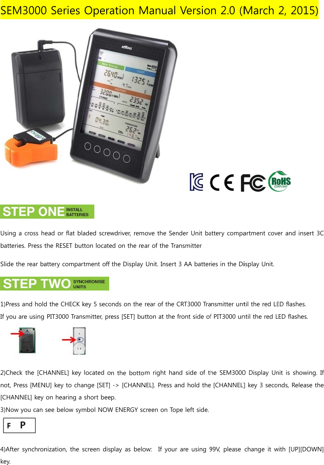 SEUsinbattSlide1)PrIf yo2)Chnot, [CHA3)No4)Afkey. EM3000ng a cross heries. Press te the rear baess and holdou are using heck the [CHPress [MENANNEL] key ow you can  fter synchron 0 Seriesead or flat the RESET battery compd the CHECKPIT3000 TraHANNEL] keNU] key to chon hearing see below snization, thes Opera bladed screwbutton locateartment off  K key 5 secoansmitter, pr ey located ohange [SET] a short beesymbol NOWe screen disation Mwdriver, remed on the rethe Display onds on the ess [SET] bun the botto-&gt; [CHANNp.   W ENERGY scplay as beloManual move the Senar of the TraUnit. Insert rear of the Cutton at the fom right hanNEL]. Press acreen on Topow:    If your Versio nder Unit baansmitter 3 AA batterCRT3000 Trafront side ofnd side of thnd hold thepe left side.are using 9n 2.0 (Mattery compaies in the Dinsmitter untf PIT3000 unhe SEM3000 [CHANNEL]99V, please March  artment covisplay Unit. til the red LEntil the red L0 Display Un] key 3 secochange  it w2, 2015  ver and inser ED flashes.  LED flashes.nit is showinonds, Releasewith [UP][DO5) rt 3C  ng. If e the OWN] 