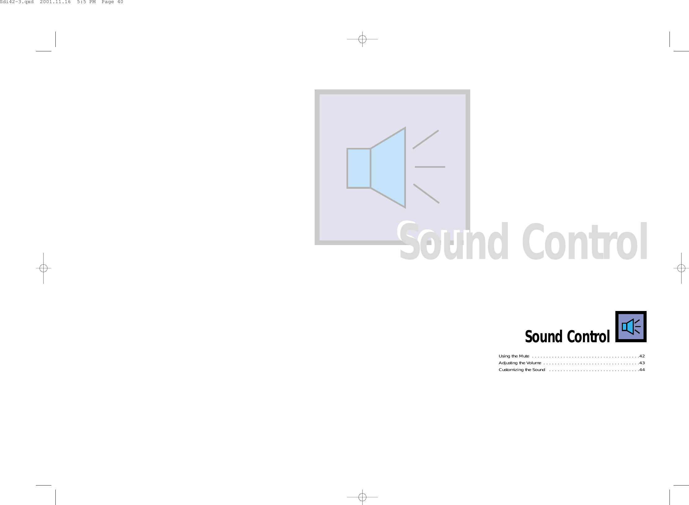 Using the Mute  . . . . . . . . . . . . . . . . . . . . . . . . . . . . . . . . . . . . . .42Adjusting the Volume  . . . . . . . . . . . . . . . . . . . . . . . . . . . . . . . . . .43Customizing the Sound  . . . . . . . . . . . . . . . . . . . . . . . . . . . . . . . .44Sound ControlSound ControlSound ControlSdi42-3.qxd  2001.11.16  5:5 PM  Page 40