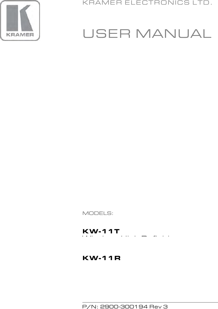   KRAMER ELECTRONICS LTD. USER MANUAL  MODELS: KW-11T Wireless High Definition Transmitter KW-11R Wireless High Definition Receiver    P/N: 2900-300194 Rev 3 