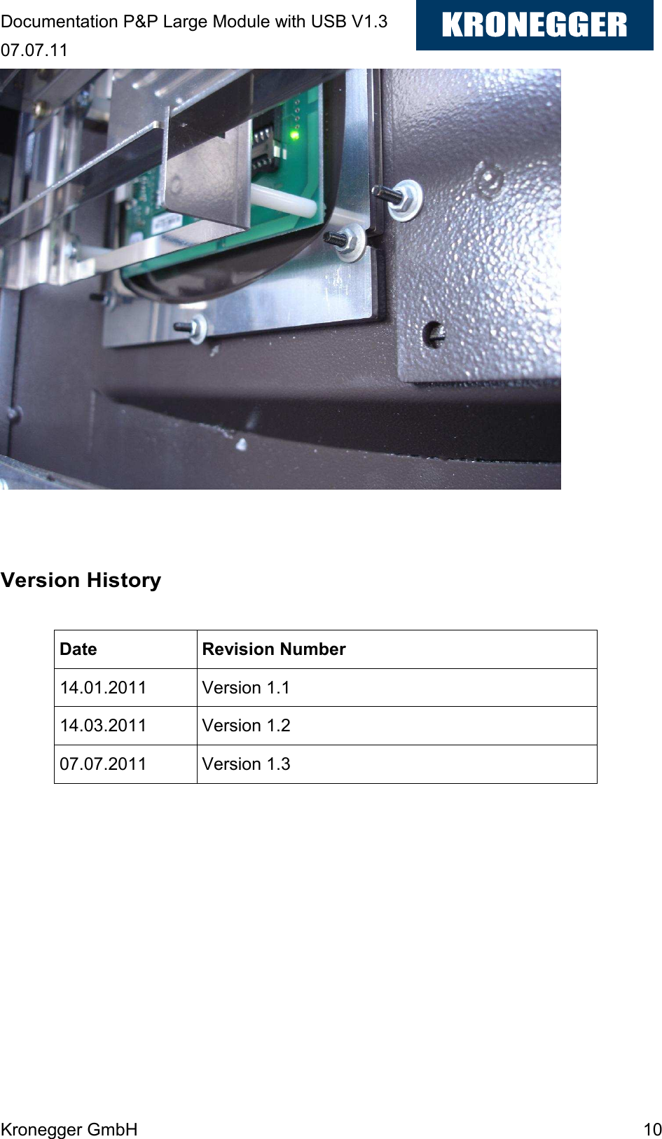 Documentation P&amp;P Large Module with USB V1.3 07.07.11 Kronegger GmbH    10    Version History  Date  Revision Number 14.01.2011  Version 1.1 14.03.2011  Version 1.2 07.07.2011  Version 1.3  