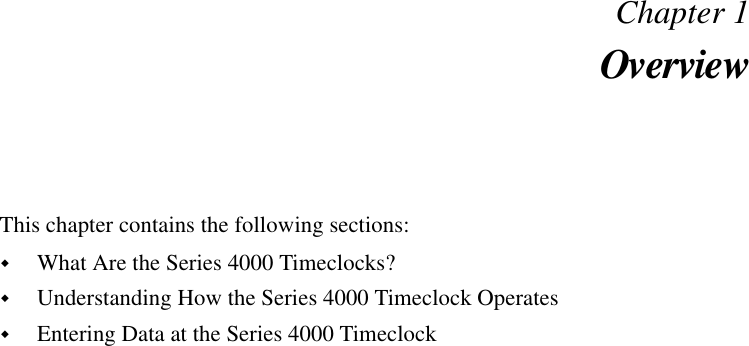 Chapter 1OverviewThis chapter contains the following sections:!What Are the Series 4000 Timeclocks?!Understanding How the Series 4000 Timeclock Operates!Entering Data at the Series 4000 Timeclock