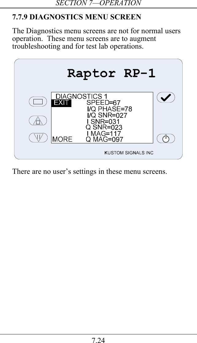 SECTION 7—OPERATION 7.24 7.7.9 DIAGNOSTICS MENU SCREEN  The Diagnostics menu screens are not for normal users operation.  These menu screens are to augment troubleshooting and for test lab operations.    There are no user’s settings in these menu screens.  