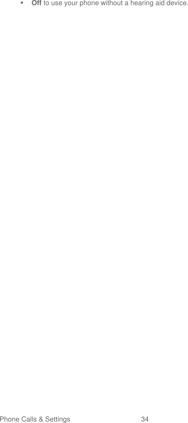   Phone Calls &amp; Settings  34    Off to use your phone without a hearing aid device. 