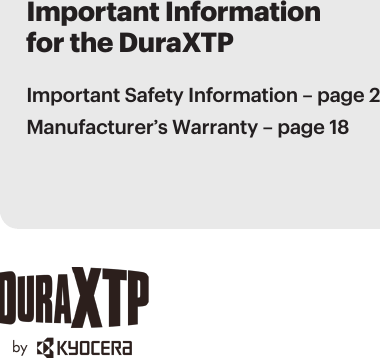 Important Information for the DuraXTPImportant Safety Information – page 2 Manufacturer’s Warranty – page 18 
