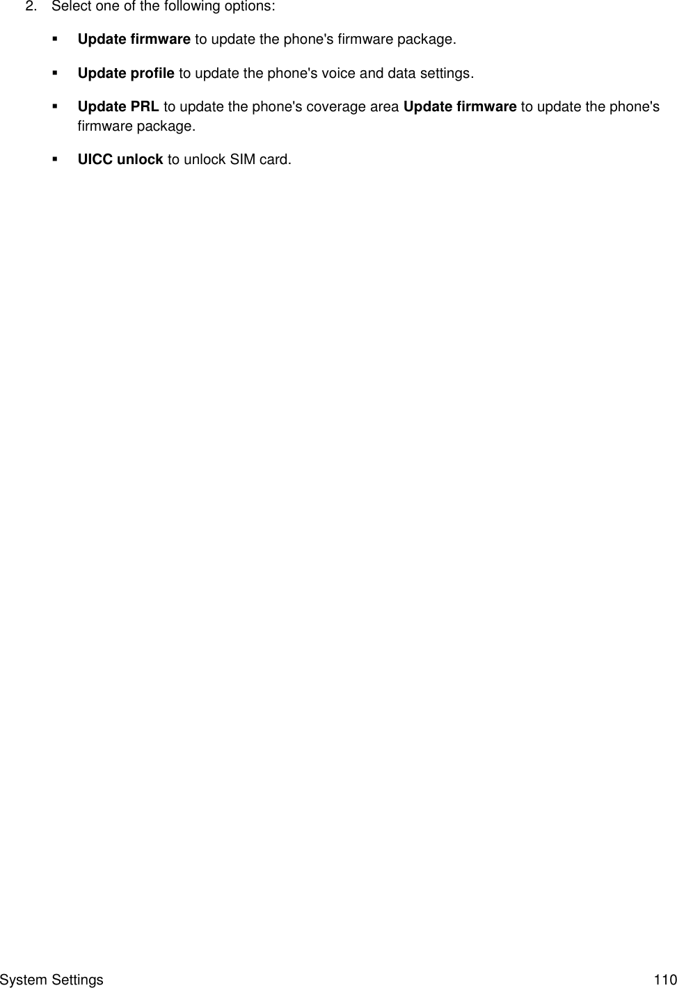 System Settings  110 2.  Select one of the following options:  Update firmware to update the phone&apos;s firmware package.  Update profile to update the phone&apos;s voice and data settings.  Update PRL to update the phone&apos;s coverage area Update firmware to update the phone&apos;s firmware package.  UICC unlock to unlock SIM card. 