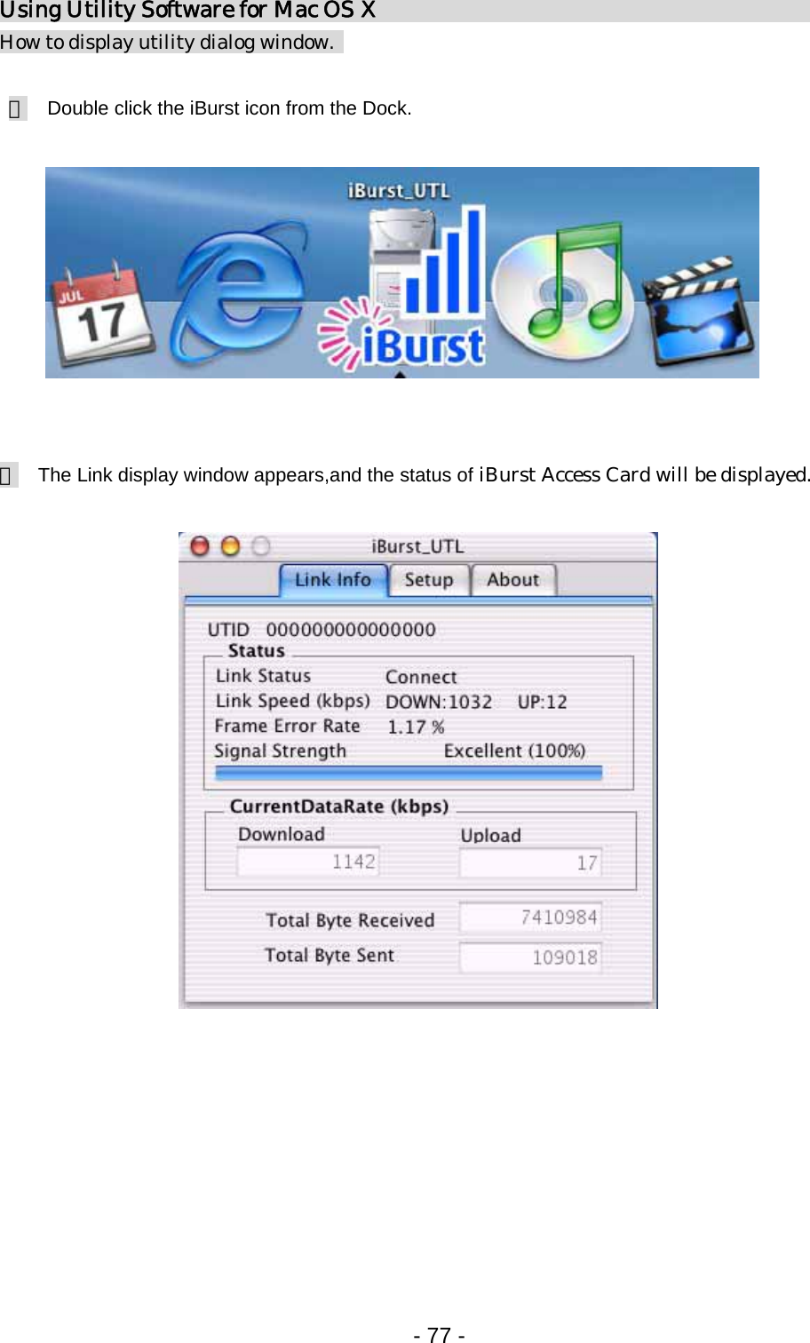 Using Utility Software for Mac OS X                                    How to display utility dialog window.     １  Double click the iBurst icon from the Dock.            ２  The Link display window appears,and the status of iBurst Access Card will be displayed.                         - 77 -  