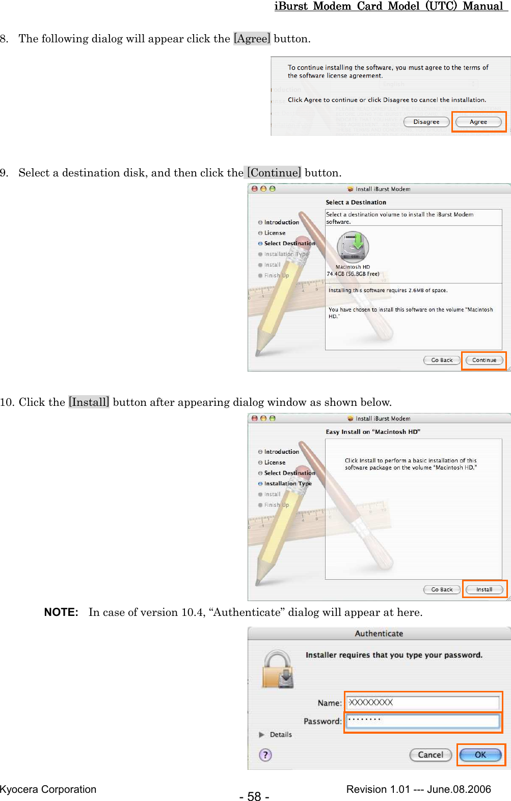 iBurst  Modem  Card  Model  (UTC)  Manual iBurst  Modem  Card  Model  (UTC)  Manual iBurst  Modem  Card  Model  (UTC)  Manual iBurst  Modem  Card  Model  (UTC)  Manual       Kyocera Corporation                                                                                              Revision 1.01 --- June.08.2006 - 58 - 8. The following dialog will appear click the [Agree] button.   9. Select a destination disk, and then click the [Continue] button.      10. Click the [Install] button after appearing dialog window as shown below.  NOTE:  In case of version 10.4, “Authenticate” dialog will appear at here.  