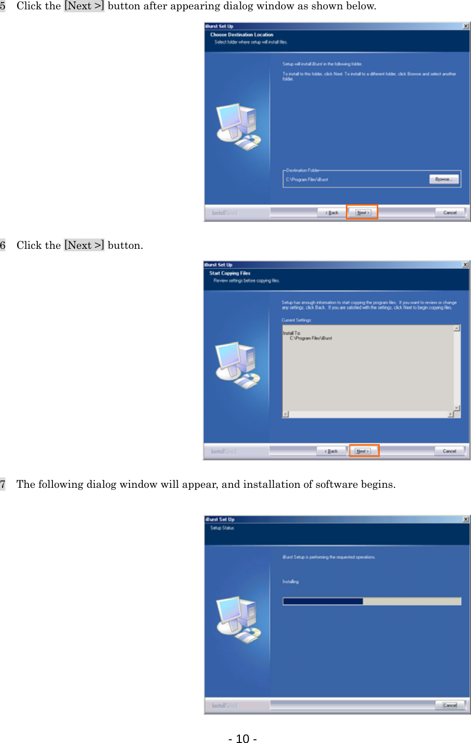 5    Click the [Next &gt;] button after appearing dialog window as shown below.             6    Click the [Next &gt;] button.             7    The following dialog window will appear, and installation of software begins.             - 10 -  