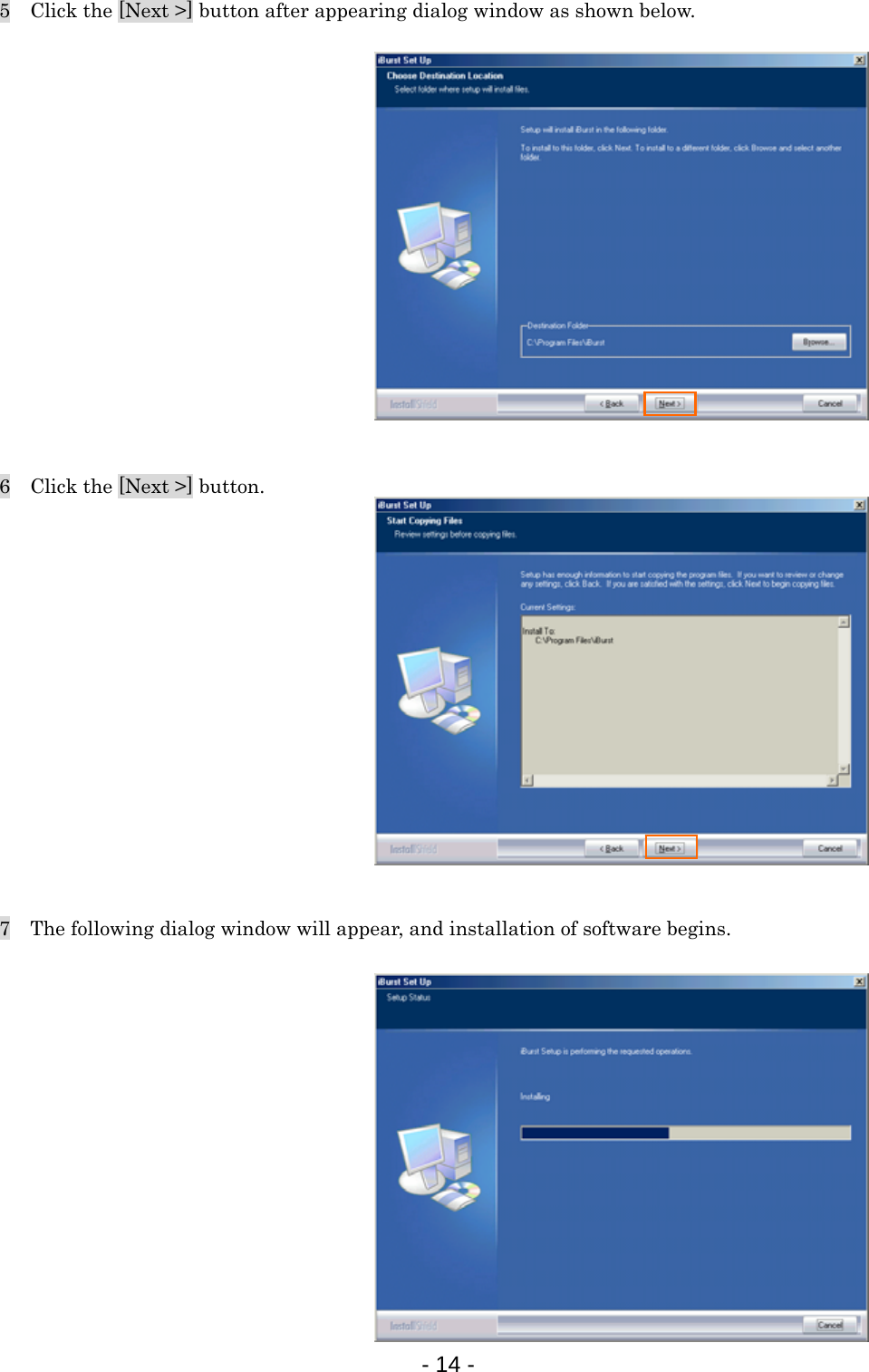 5    Click the [Next &gt;] button after appearing dialog window as shown below.              6    Click the [Next &gt;] button.             7    The following dialog window will appear, and installation of software begins.            - 14 -  