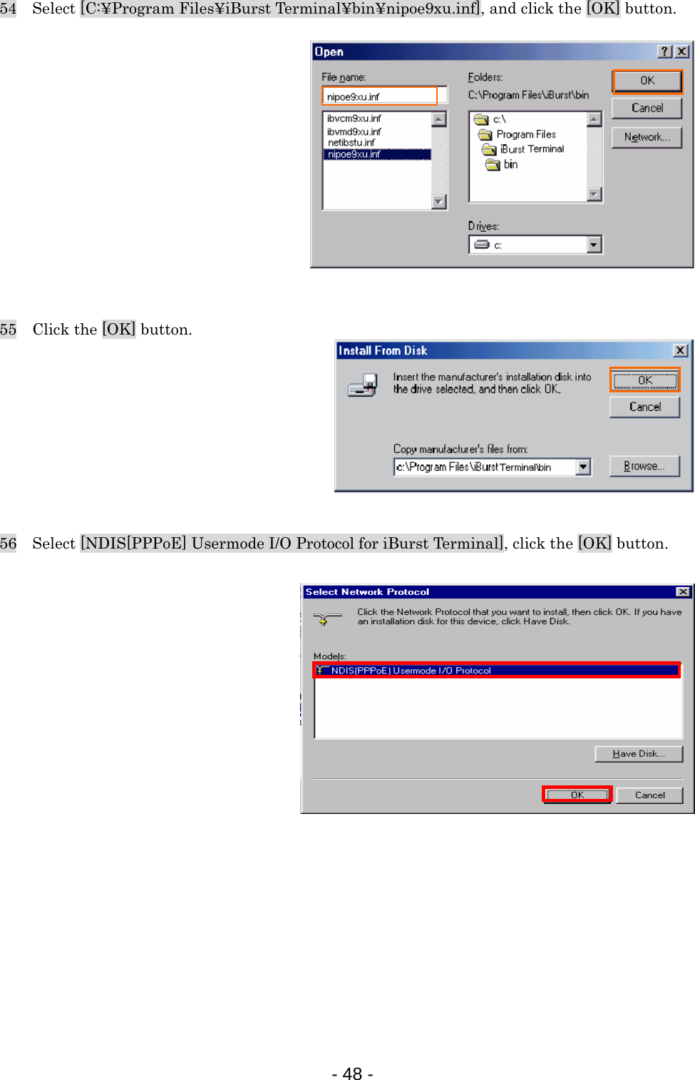 54    Select [C:¥Program Files¥iBurst Terminal¥bin¥nipoe9xu.inf], and click the [OK] button.            55    Click the [OK] button.        56    Select [NDIS[PPPoE] Usermode I/O Protocol for iBurst Terminal], click the [OK] button.                   - 48 -  