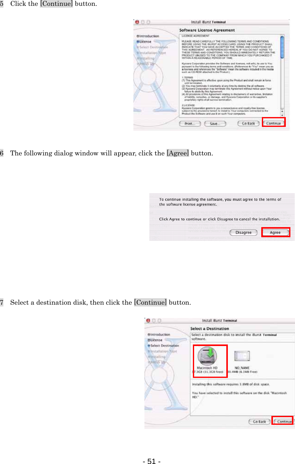 5  Click the [Continue] button.             6    The following dialog window will appear, click the [Agree] button.             7    Select a destination disk, then click the [Continue] button.             - 51 -  