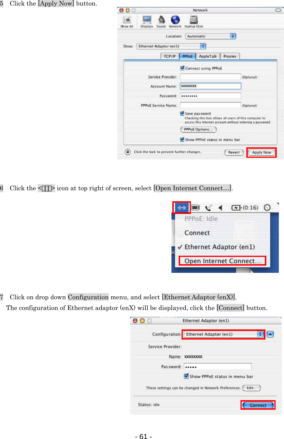 5    Click the [Apply Now] button.                 6  Click the &lt;･･･&gt; icon at top right of screen, select [Open Internet Connect…].          7    Click on drop down Configuration menu, and select [Ethernet Adaptor (enX)]. The configuration of Ethernet adaptor (enX) will be displayed, click the [Connect] button.           - 61 -  