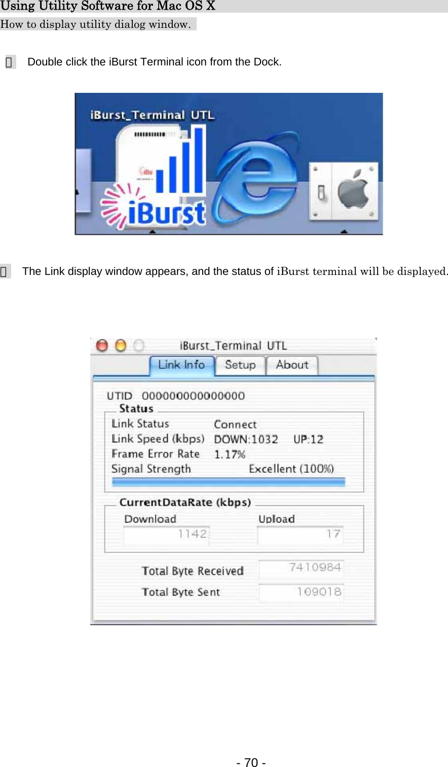 Using Utility Software for Mac OS X                                    How to display utility dialog window.     １  Double click the iBurst Terminal icon from the Dock.            ２  The Link display window appears, and the status of iBurst terminal will be displayed.                         - 70 -  