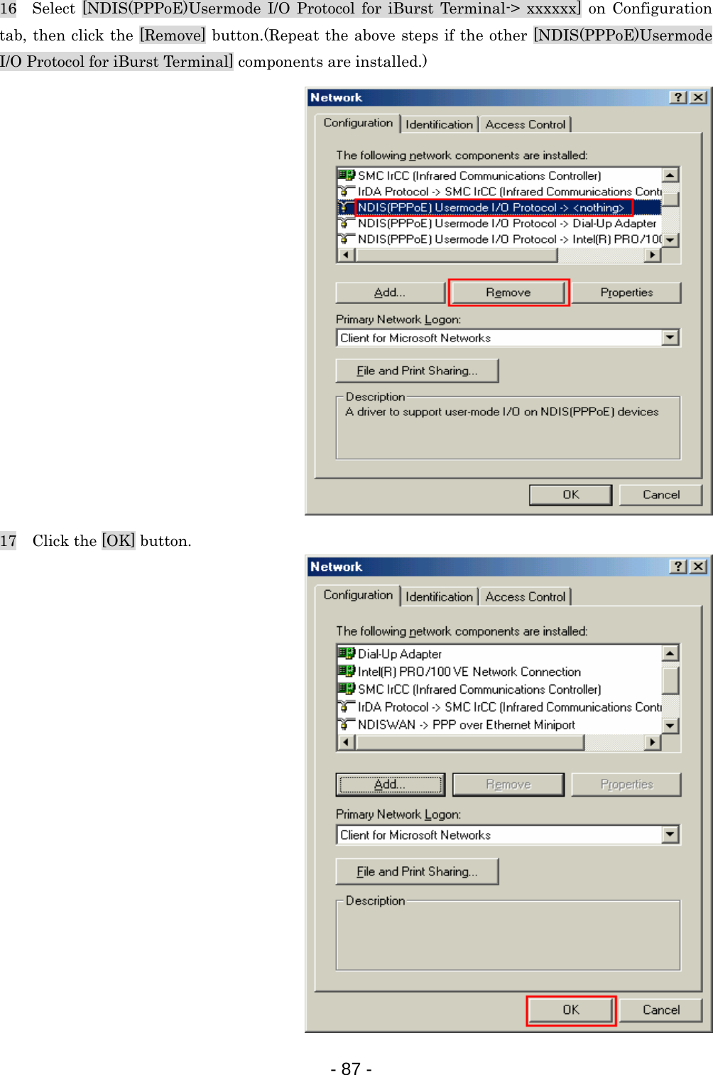 16  Select [NDIS(PPPoE)Usermode I/O Protocol for iBurst Terminal-&gt; xxxxxx] on Configuration tab, then click the [Remove] button.(Repeat the above steps if the other [NDIS(PPPoE)Usermode I/O Protocol for iBurst Terminal] components are installed.)  17    Click the [OK] button.  - 87 -  