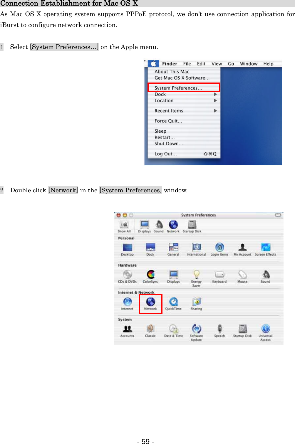 Connection Establishment for Mac OS X                                            As Mac OS X operating system supports PPPoE protocol, we don’t use connection application for iBurst to configure network connection.  1    Select [System Preferences…] on the Apple menu.             2    Double click [Network] in the [System Preferences] window.                      - 59 -  