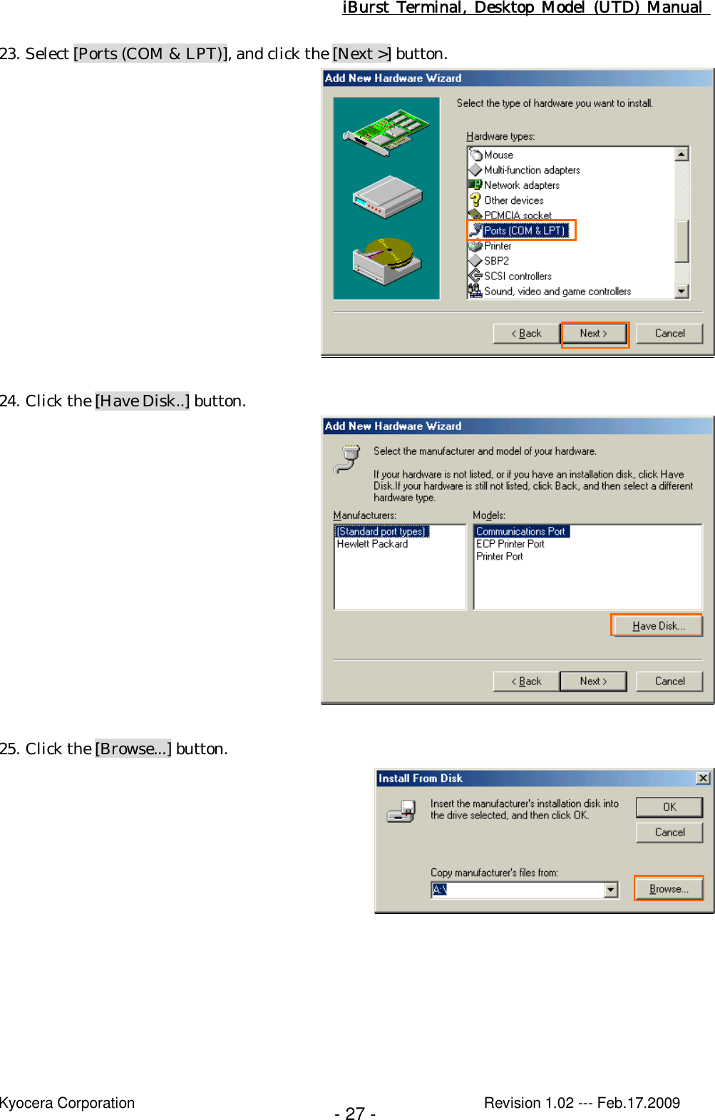 iBurst  Terminal, Desktop  Model  (UTD)  Manual    Kyocera Corporation                                                                                              Revision 1.02 --- Feb.17.2009 - 27 - 23. Select [Ports (COM &amp; LPT)], and click the [Next &gt;] button.   24. Click the [Have Disk..] button.   25. Click the [Browse...] button.   