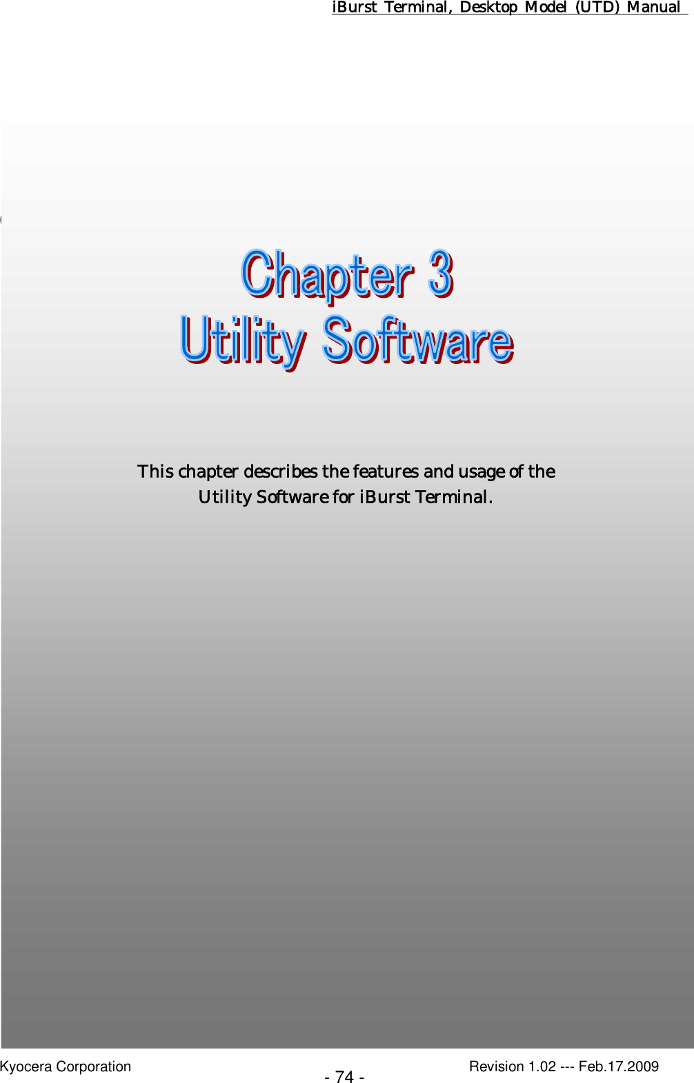 iBurst  Terminal, Desktop  Model  (UTD)  Manual    Kyocera Corporation                                                                                              Revision 1.02 --- Feb.17.2009 - 74 -       Chapter 3 Utility Software                                This chapter describes the features and usage of the Utility Software for iBurst Terminal. 