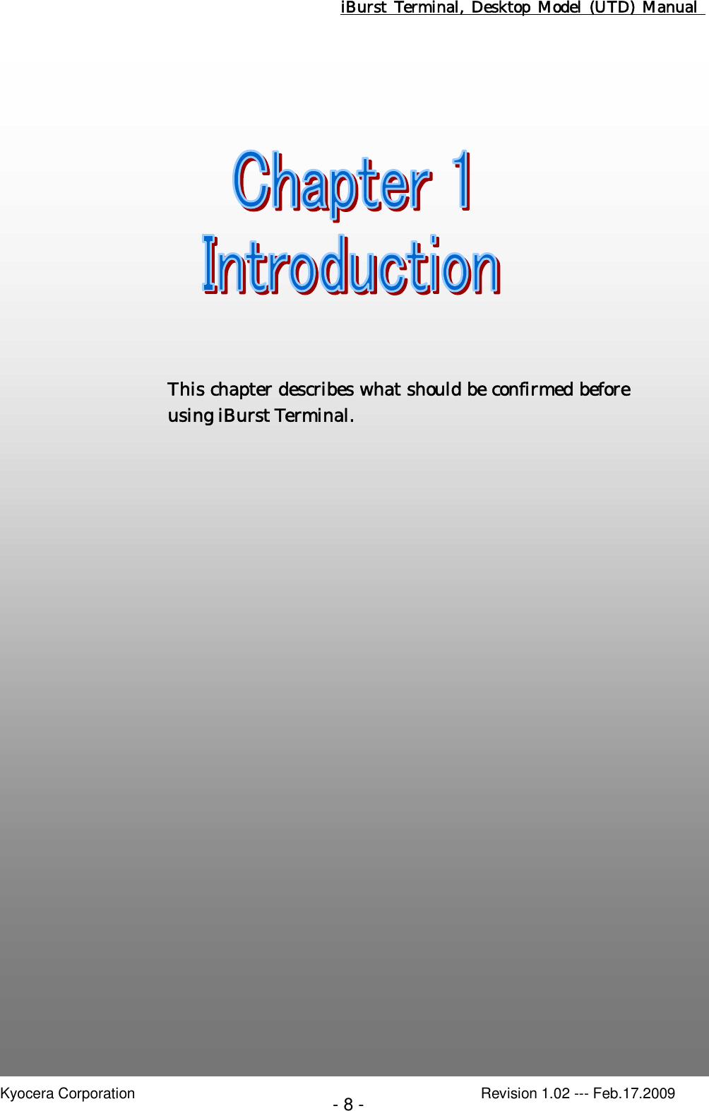 iBurst  Terminal, Desktop  Model  (UTD)  Manual    Kyocera Corporation                                                                                              Revision 1.02 --- Feb.17.2009 - 8 -   Chapter 1 Introduction                              7      This chapter describes what should be confirmed before using iBurst Terminal. 
