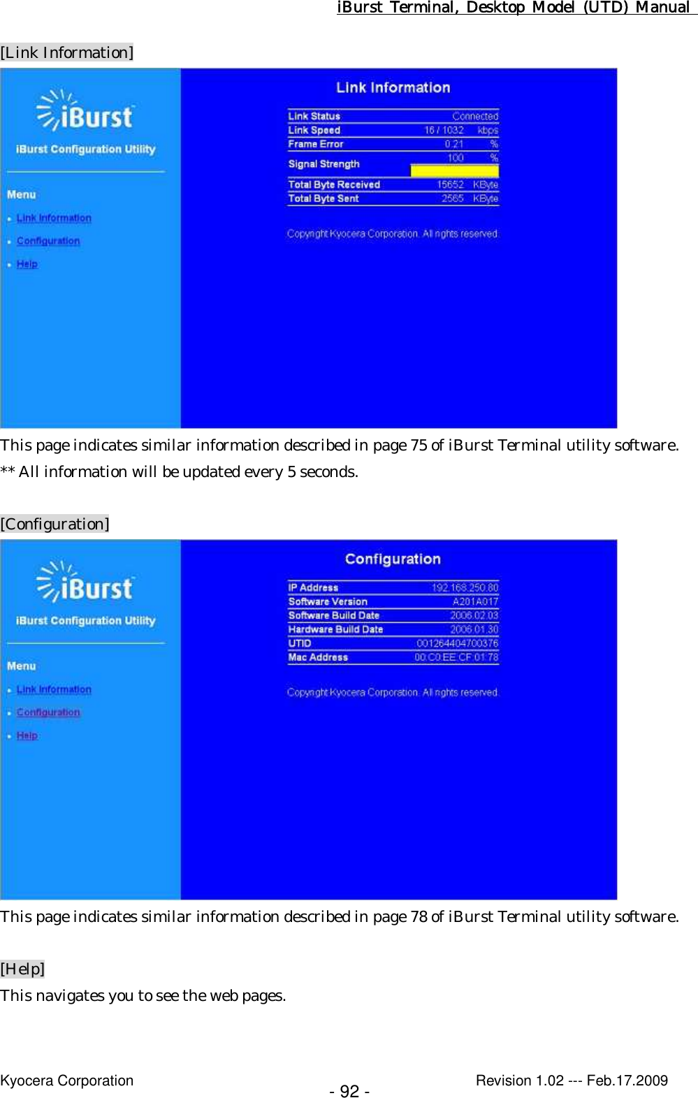 iBurst  Terminal, Desktop  Model  (UTD)  Manual    Kyocera Corporation                                                                                              Revision 1.02 --- Feb.17.2009 - 92 - [Link Information]  This page indicates similar information described in page 75 of iBurst Terminal utility software. ** All information will be updated every 5 seconds.  [Configuration]  This page indicates similar information described in page 78 of iBurst Terminal utility software.  [Help] This navigates you to see the web pages. 