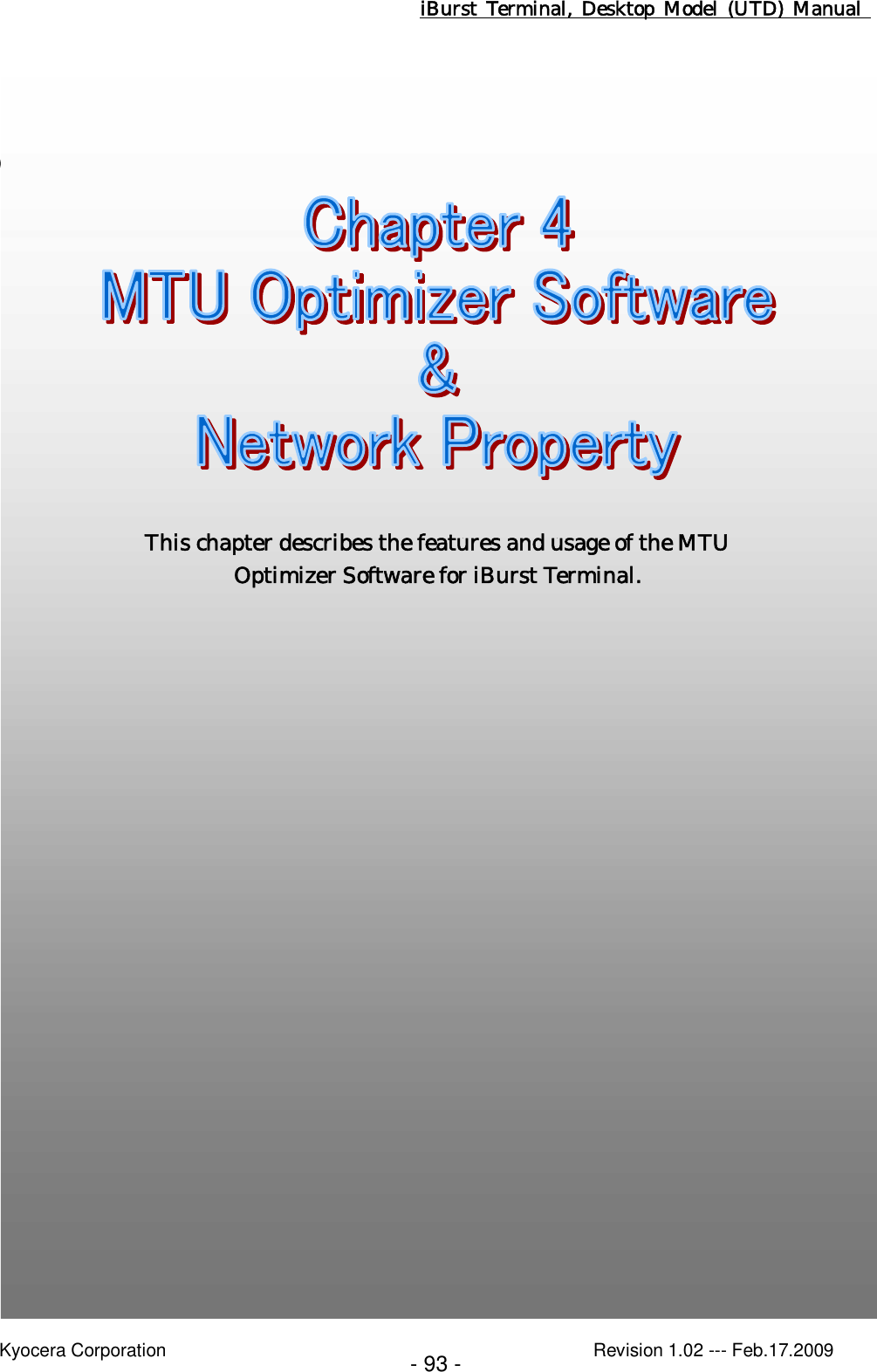 iBurst  Terminal, Desktop  Model  (UTD)  Manual    Kyocera Corporation                                                                                              Revision 1.02 --- Feb.17.2009 - 93 -   Chapter 4 MTU Optimizer Software &amp; Network Property                                  This chapter describes the features and usage of the MTU Optimizer Software for iBurst Terminal.  