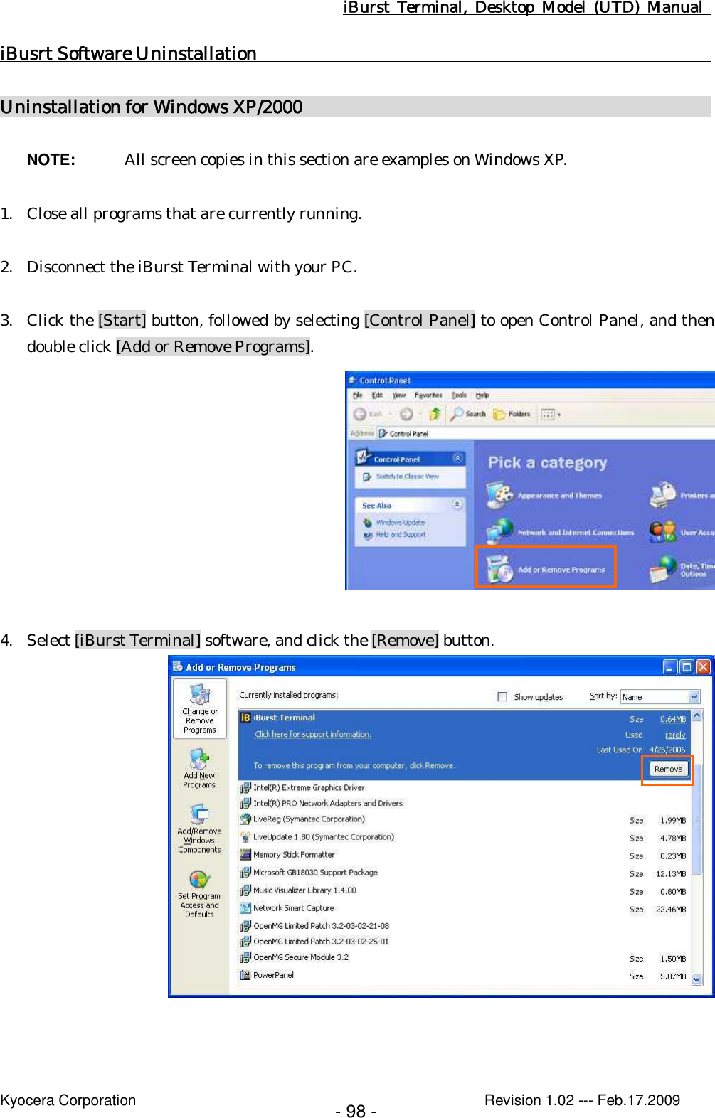iBurst  Terminal, Desktop  Model  (UTD)  Manual    Kyocera Corporation                                                                                              Revision 1.02 --- Feb.17.2009 - 98 - iBusrt Software Uninstallation                                                     Uninstallation for Windows XP/2000                                                NOTE:  All screen copies in this section are examples on Windows XP.  1. Close all programs that are currently running.  2. Disconnect the iBurst Terminal with your PC.  3. Click the [Start] button, followed by selecting [Control Panel] to open Control Panel, and then double click [Add or Remove Programs].     4. Select [iBurst Terminal] software, and click the [Remove] button.   
